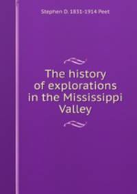 The history of explorations in the Mississippi Valley