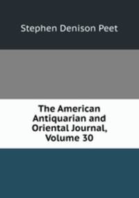 The American Antiquarian and Oriental Journal, Volume 30