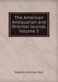The American Antiquarian and Oriental Journal, Volume 5
