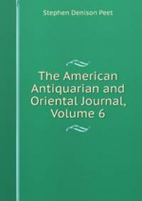 The American Antiquarian and Oriental Journal, Volume 6