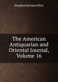 The American Antiquarian and Oriental Journal, Volume 16