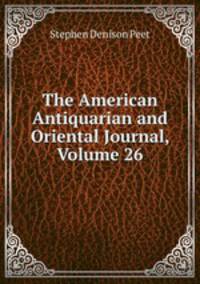 The American Antiquarian and Oriental Journal, Volume 26