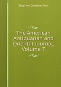 The American Antiquarian and Oriental Journal, Volume 7
