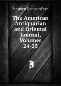 The American Antiquarian and Oriental Journal, Volumes 24-25