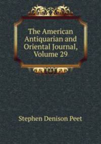 The American Antiquarian and Oriental Journal, Volume 29