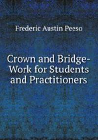 Crown and Bridge-Work for Students and Practitioners