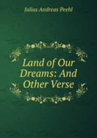 Land of Our Dreams: And Other Verse