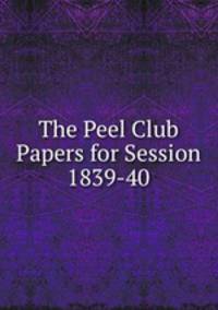 The Peel Club Papers for Session 1839-40