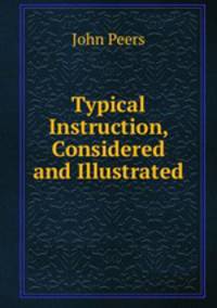 Typical Instruction, Considered and Illustrated