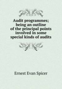 Audit programmes; being an outline of the principal points involved in some special kinds of audits