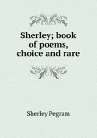 Sherley; book of poems, choice and rare