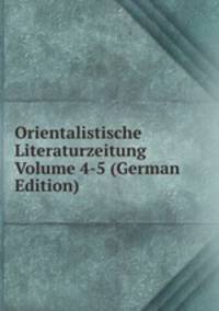 Orientalistische Literaturzeitung Volume 4-5 (German Edition)