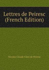 Lettres de Peiresc (French Edition)