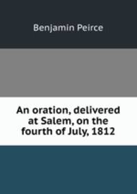 An oration, delivered at Salem, on the fourth of July, 1812