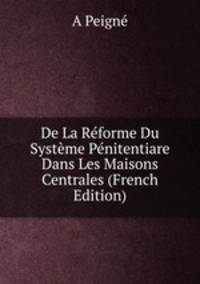 De La Reforme Du Systeme Penitentiare Dans Les Maisons Centrales (French Edition)