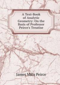 A Text-Book of Analytic Geometry: On the Basis of Professor Peirce's Treatise
