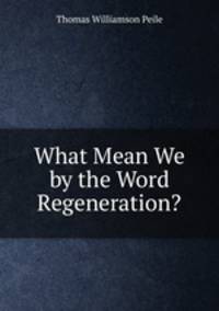 What Mean We by the Word Regeneration?
