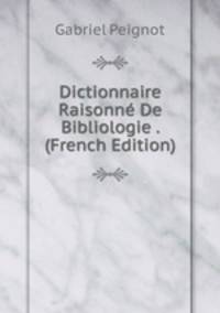 Dictionnaire Raisonne De Bibliologie . (French Edition)