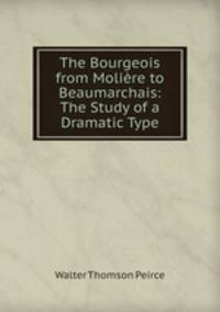 The Bourgeois from Moliere to Beaumarchais: The Study of a Dramatic Type