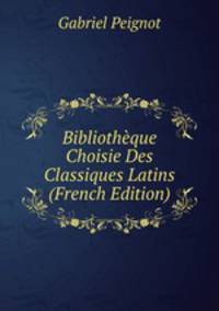 Bibliotheque Choisie Des Classiques Latins (French Edition)