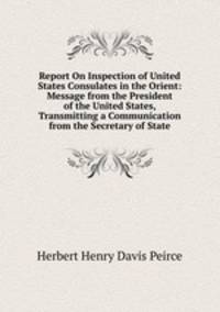 Report On Inspection of United States Consulates in the Orient: Message from the President of the United States, Transmitting a Communication from the Secretary of State