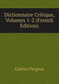 Dictionnaire Critique, Volumes 1-2 (French Edition)