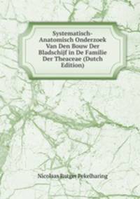 Systematisch-Anatomisch Onderzoek Van Den Bouw Der Bladschijf in De Familie Der Theaceae (Dutch Edition)