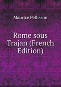 Rome sous Trajan (French Edition)
