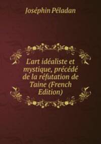 L'art id?aliste et mystique, pr?c?d? de la r?futation de Taine (French Edition)