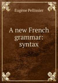 A new French grammar: syntax