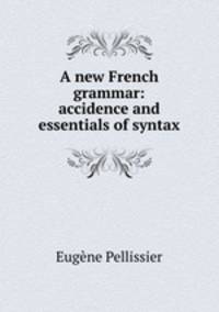 A new French grammar: accidence and essentials of syntax