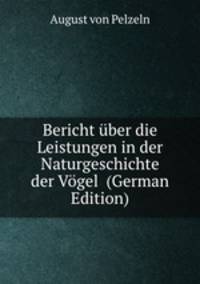 Bericht uber die Leistungen in der Naturgeschichte der Vogel (German Edition)