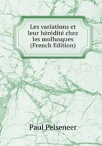 Les variations et leur heredite chez les mollusques (French Edition)