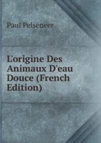 L'origine Des Animaux D'eau Douce (French Edition)