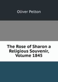 The Rose of Sharon a Religious Souvenir, Volume 1845