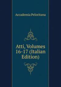 Atti, Volumes 16-17 (Italian Edition)