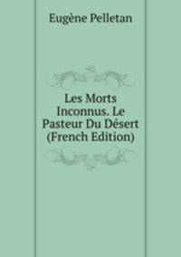 Les Morts Inconnus. Le Pasteur Du Desert (French Edition)