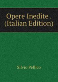 Opere Inedite . (Italian Edition)