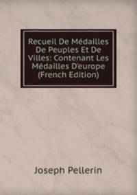 Recueil De M?dailles De Peuples Et De Villes: Contenant Les M?dailles D'europe (French Edition)