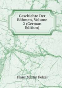 Geschichte Der Bohmen, Volume 2 (German Edition)
