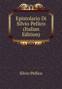 Epistolario Di Silvio Pellico (Italian Edition)