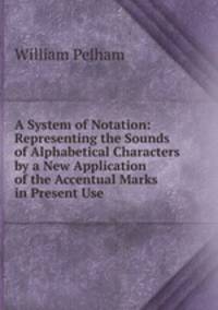 A System of Notation: Representing the Sounds of Alphabetical Characters by a New Application of the Accentual Marks in Present Use