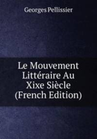 Le Mouvement Litteraire Au Xixe Siecle (French Edition)
