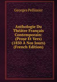 Anthologie Du Theatre Francais Contemporain: (Prose Et Vers) (1850 A Nos Jours) (French Edition)
