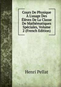Cours De Physique ? L'usage Des ?l?ves De La Classe De Math?matiques Sp?ciales, Volume 2 (French Edition)