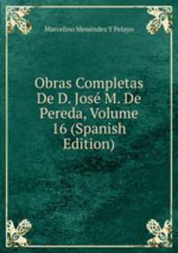 Obras Completas De D. Jose M. De Pereda, Volume 16 (Spanish Edition)