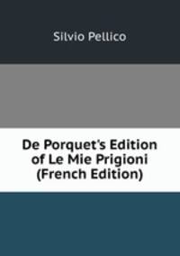 De Porquet's Edition of Le Mie Prigioni (French Edition)