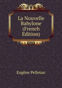 La Nouvelle Babylone (French Edition)