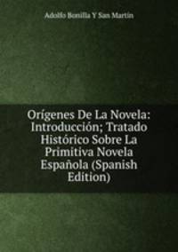 Origenes De La Novela: Introduccion; Tratado Historico Sobre La Primitiva Novela Espanola (Spanish Edition)