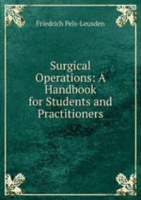 Surgical Operations: A Handbook for Students and Practitioners